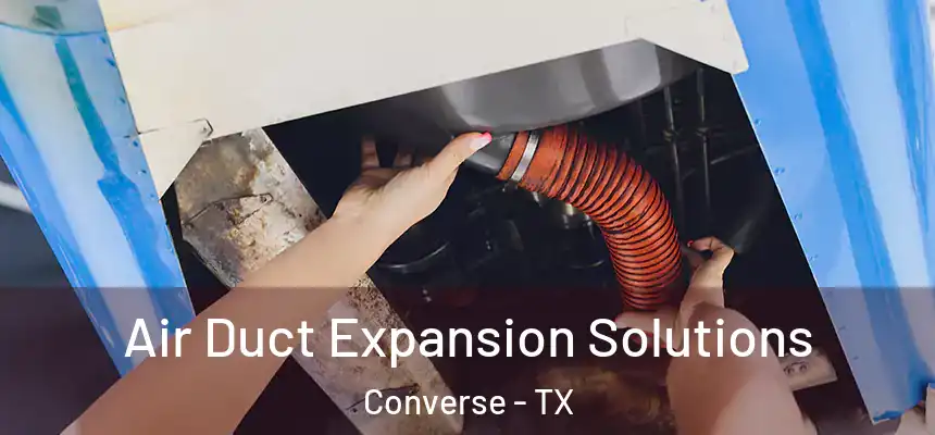 Air Duct Expansion Solutions Converse - TX