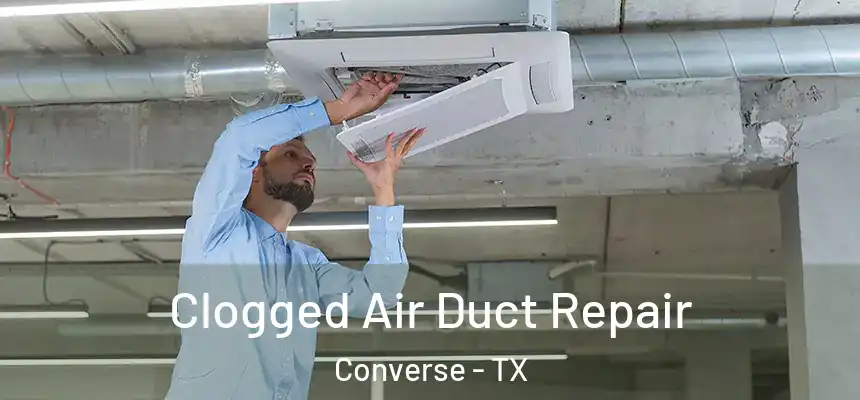 Clogged Air Duct Repair Converse - TX