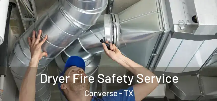 Dryer Fire Safety Service Converse - TX