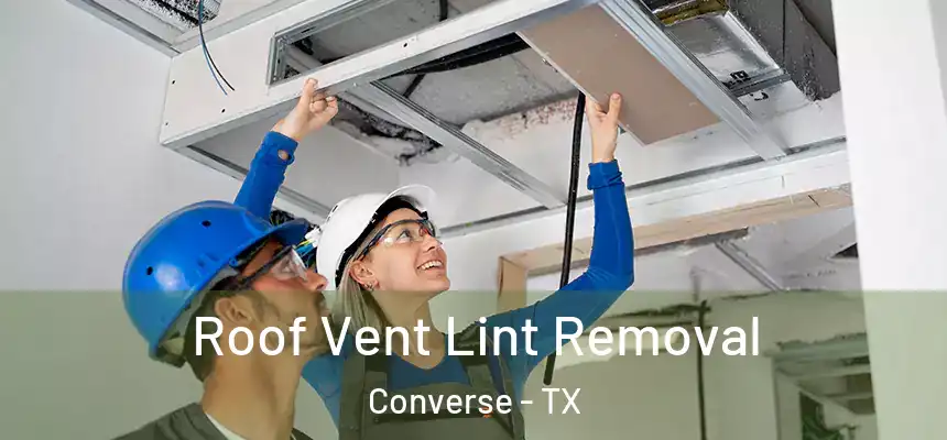  Roof Vent Lint Removal Converse - TX